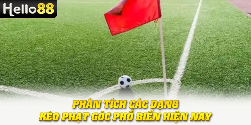 Kèo Phạt Góc - Từ Xu Hướng Giải Trí Đến Cơ Hội Sinh Lời Thật 2 Phân tích các dạng kèo phạt góc phổ biến hiện nay